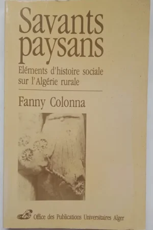 Savants paysans
Eléments d'histoire sociale sur l'Algérie rurale