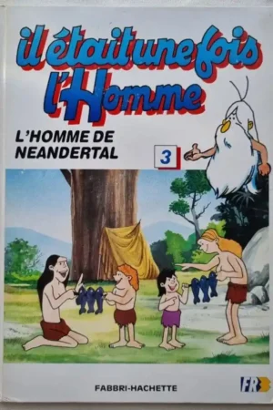 Il était une fois... L'Homme : L'Homme de Néandertal